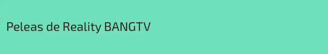 Peleas de Reality BANGTV